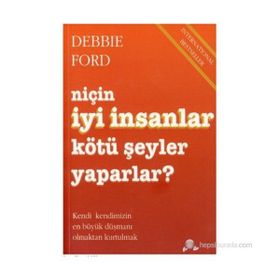 Niçin İyi İnsanlar Kötü Şeyler Yaparlar? - Debbie Ford