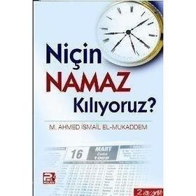 NİÇİN NAMAZ KILIYORUZ? - MUHAMMED AHMET İSMAİL EL-MUKADDEM
