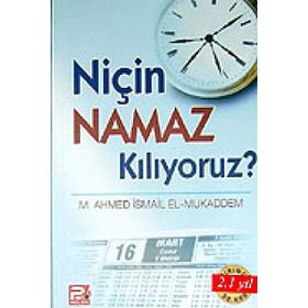 NİÇİN NAMAZ KILIYORUZ? - MUHAMMED AHMET İSMAİL EL-MUKADDEM