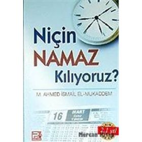 NİÇİN NAMAZ KILIYORUZ? - MUHAMMED AHMET İSMAİL EL-MUKADDEM