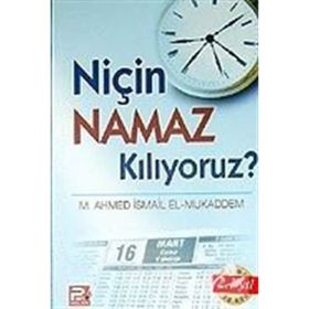 NİÇİN NAMAZ KILIYORUZ? - MUHAMMED AHMET İSMAİL EL-MUKADDEM