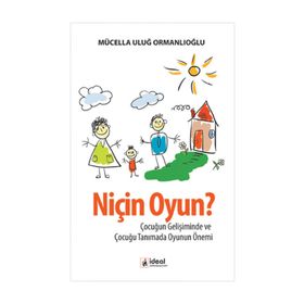 NIÇIN OYUN? ÇOCUĞUN GELIŞIMINDE VE ÇOCUĞU TANIMADA OYUNUN ÖNEMI - MÜCELLA ORMANLIOĞLU ULUĞ