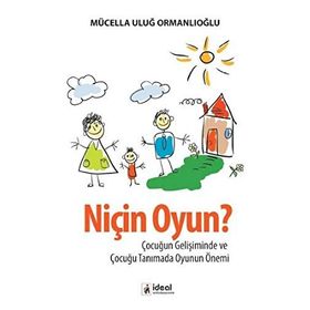 NIÇIN OYUN? ÇOCUĞUN GELIŞIMINDE VE ÇOCUĞU TANIMADA OYUNUN ÖNEMI - MÜCELLA ORMANLIOĞLU ULUĞ