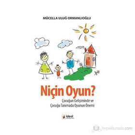 NIÇIN OYUN? ÇOCUĞUN GELIŞIMINDE VE ÇOCUĞU TANIMADA OYUNUN ÖNEMI - MÜCELLA ORMANLIOĞLU ULUĞ