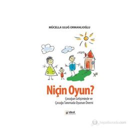 NIÇIN OYUN? ÇOCUĞUN GELIŞIMINDE VE ÇOCUĞU TANIMADA OYUNUN ÖNEMI - MÜCELLA ORMANLIOĞLU ULUĞ