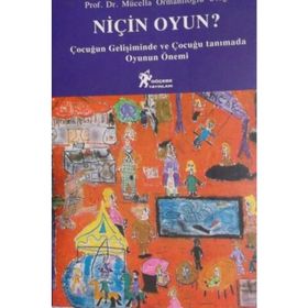 NIÇIN OYUN? ÇOCUĞUN GELIŞIMINDE VE ÇOCUĞU TANIMADA OYUNUN ÖNEMI - MÜCELLA ORMANLIOĞLU ULUĞ