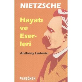 Nietzche - Hayatı ve Eserleri - Anthony Ludovici