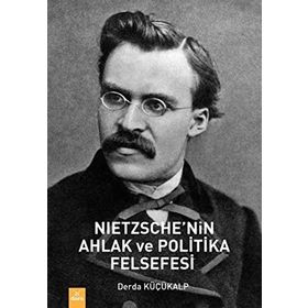 Nietzche'nin Ahlak ve Politika Felsefesi - Derda Küçükalp