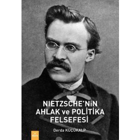 Nietzche'nin Ahlak ve Politika Felsefesi - Derda Küçükalp