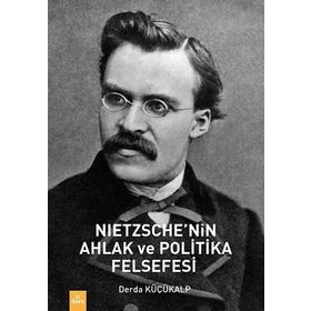 Nietzche'nin Ahlak ve Politika Felsefesi - Derda Küçükalp