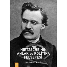 Nietzche'nin Ahlak ve Politika Felsefesi - Derda Küçükalp