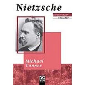 NIETZSCHE DÜŞÜNCENİN USTALARI - MICHAEL TANNER