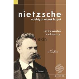 Nietzsche Edebiyat Olarak Hayat - Alexander Nehamas