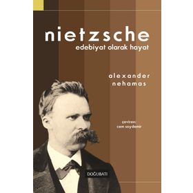 Nietzsche Edebiyat Olarak Hayat - Alexander Nehamas
