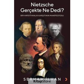 Nietzsche Gerçekte Ne Dedi? - Bir Hıristiyanlık Karşıtı - Serhan İlhannın Manifestosu Cinius
