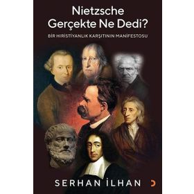 Nietzsche Gerçekte Ne Dedi? - Bir Hıristiyanlık Karşıtı - Serhan İlhannın Manifestosu Cinius