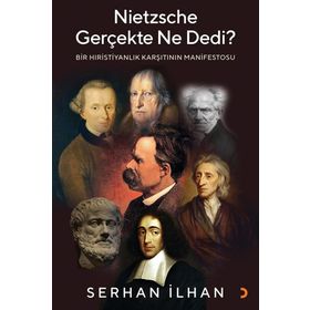 Nietzsche Gerçekte Ne Dedi? - Bir Hıristiyanlık Karşıtı - Serhan İlhannın Manifestosu Cinius