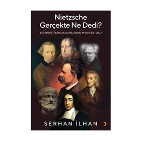 Nietzsche Gerçekte Ne Dedi? - Bir Hıristiyanlık Karşıtı - Serhan İlhannın Manifestosu Cinius