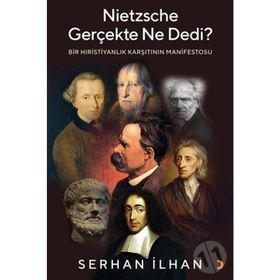 Nietzsche Gerçekte Ne Dedi? - Bir Hıristiyanlık Karşıtı - Serhan İlhannın Manifestosu Cinius