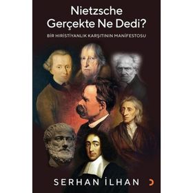 Nietzsche Gerçekte Ne Dedi? - Bir Hıristiyanlık Karşıtı - Serhan İlhannın Manifestosu Cinius