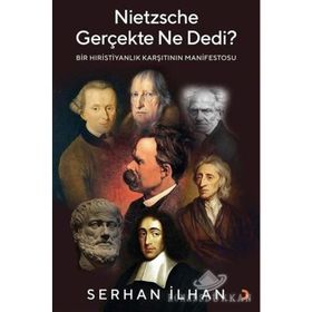 Nietzsche Gerçekte Ne Dedi? - Bir Hıristiyanlık Karşıtı - Serhan İlhannın Manifestosu Cinius