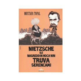 NIETZSCHE ILE NASREDDIN HOCA'NIN TRUVA SERENCAMI - MUSTAFA TOPAL