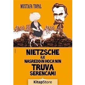 NIETZSCHE ILE NASREDDIN HOCA'NIN TRUVA SERENCAMI - MUSTAFA TOPAL