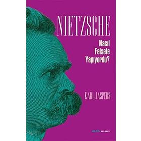 NIETZSCHE NASIL FELSEFE YAPIYORDU? - KARL JASPERS