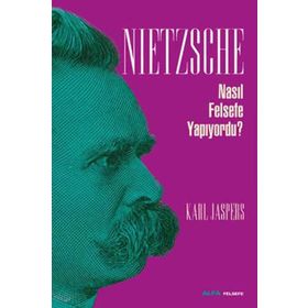 NIETZSCHE NASIL FELSEFE YAPIYORDU? - KARL JASPERS
