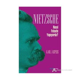 NIETZSCHE NASIL FELSEFE YAPIYORDU? - KARL JASPERS