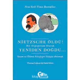 NIETZSCHE ÖLDÜ! BIR HIPOPOTAM OLARAK YENIDEN DOĞDU YAŞAM VE ÖLÜMÜ FELSEFESPRI YOLUYLA ANLAMAK - THOMAS CATHERT;DANIEL KLEIN