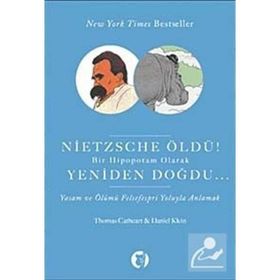 NIETZSCHE ÖLDÜ! BIR HIPOPOTAM OLARAK YENIDEN DOĞDU YAŞAM VE ÖLÜMÜ FELSEFESPRI YOLUYLA ANLAMAK - THOMAS CATHERT;DANIEL KLEIN