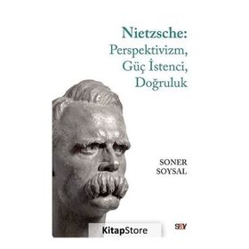 Nietzsche: Perspektivizm, Güç İstenci, Doğruluk -Soner Soysal