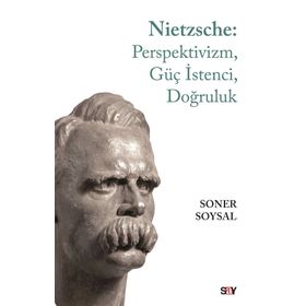 Nietzsche: Perspektivizm, Güç İstenci, Doğruluk -Soner Soysal