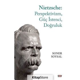Nietzsche: Perspektivizm, Güç İstenci, Doğruluk -Soner Soysal