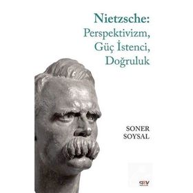 Nietzsche: Perspektivizm, Güç İstenci, Doğruluk -Soner Soysal