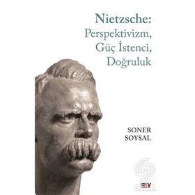 Nietzsche: Perspektivizm, Güç İstenci, Doğruluk -Soner Soysal