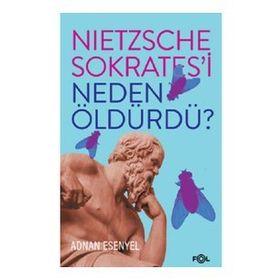 Nietzsche Sokrates'i Neden Öldürdü? - Adnan Esenyel