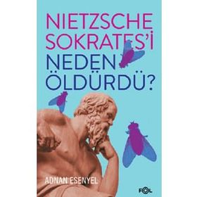 Nietzsche Sokrates'i Neden Öldürdü? - Adnan Esenyel