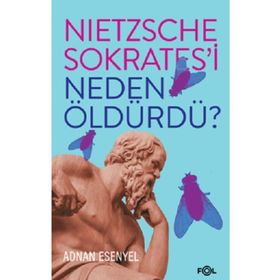 Nietzsche Sokrates'i Neden Öldürdü? - Adnan Esenyel