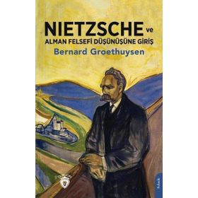 Nietzsche ve Alman Felsefi Düşünüşüne Giriş - Bernard Groethuysen