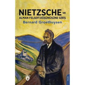 Nietzsche ve Alman Felsefi Düşünüşüne Giriş - Bernard Groethuysen