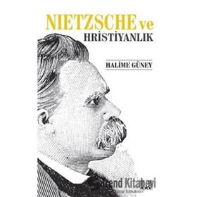 Nietzsche ve Hristiyanlık - Halime Güney