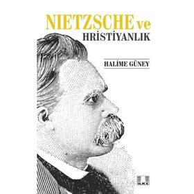 Nietzsche ve Hristiyanlık - Halime Güney