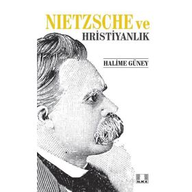Nietzsche ve Hristiyanlık - Halime Güney