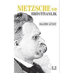 Nietzsche ve Hristiyanlık - Halime Güney