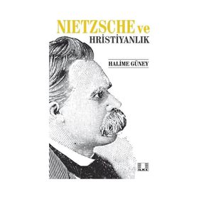 Nietzsche ve Hristiyanlık - Halime Güney