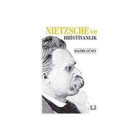 Nietzsche ve Hristiyanlık - Halime Güney