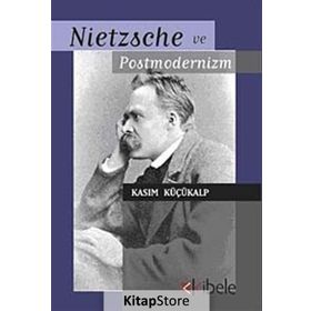 NIETZSCHE VE POSTMODERNIZM - KASIM KÜÇÜKALP