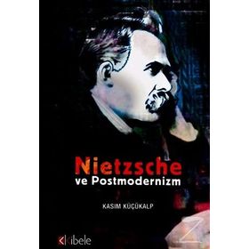 NIETZSCHE VE POSTMODERNIZM - KASIM KÜÇÜKALP